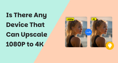 Is There Any Devices That Can Upscale 1080p to 4K